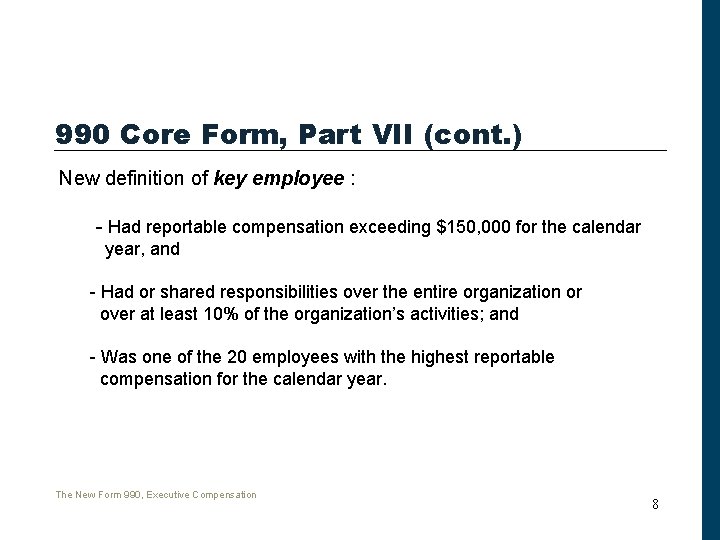 990 Core Form, Part VII (cont. ) New definition of key employee : -