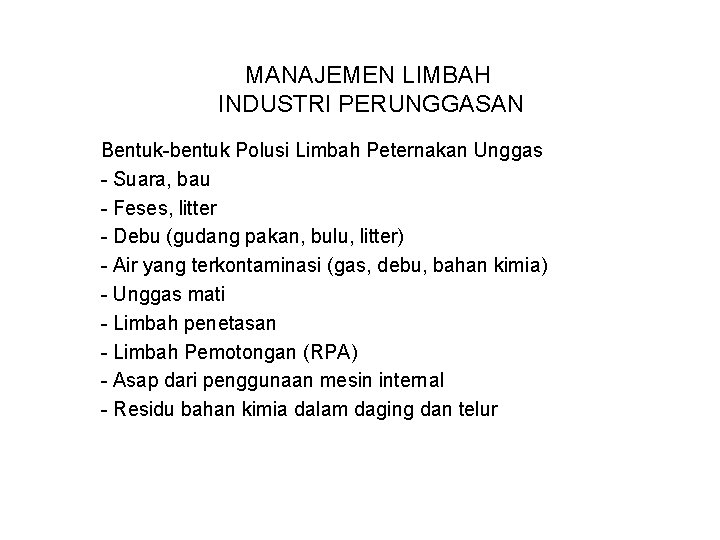 MANAJEMEN LIMBAH INDUSTRI PERUNGGASAN Bentuk-bentuk Polusi Limbah Peternakan Unggas - Suara, bau - Feses,