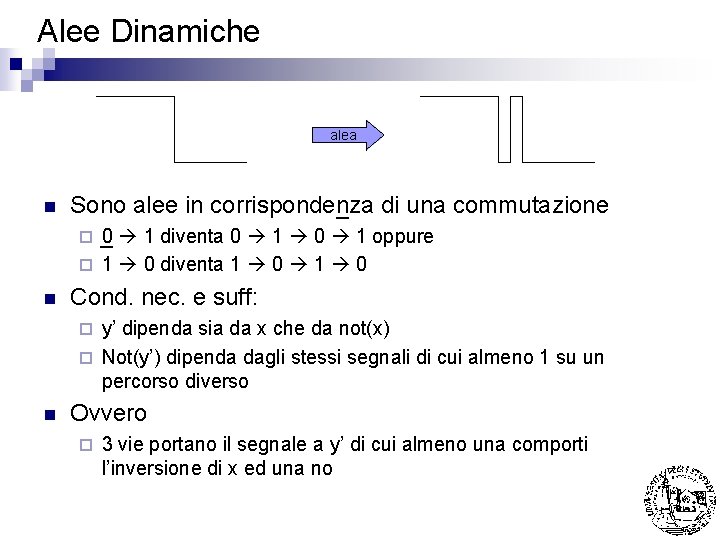 Alee Dinamiche alea n Sono alee in corrispondenza di una commutazione 0 1 diventa