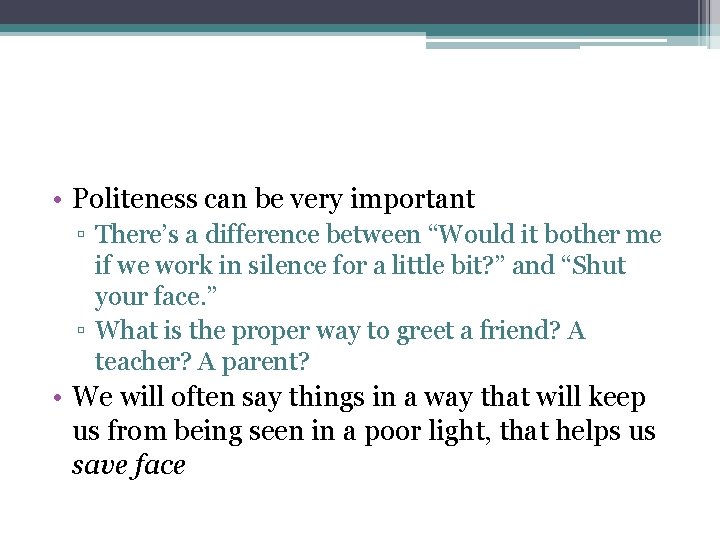  • Politeness can be very important ▫ There’s a difference between “Would it