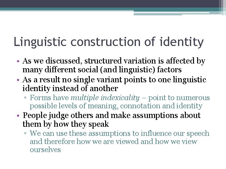 Linguistic construction of identity • As we discussed, structured variation is affected by many