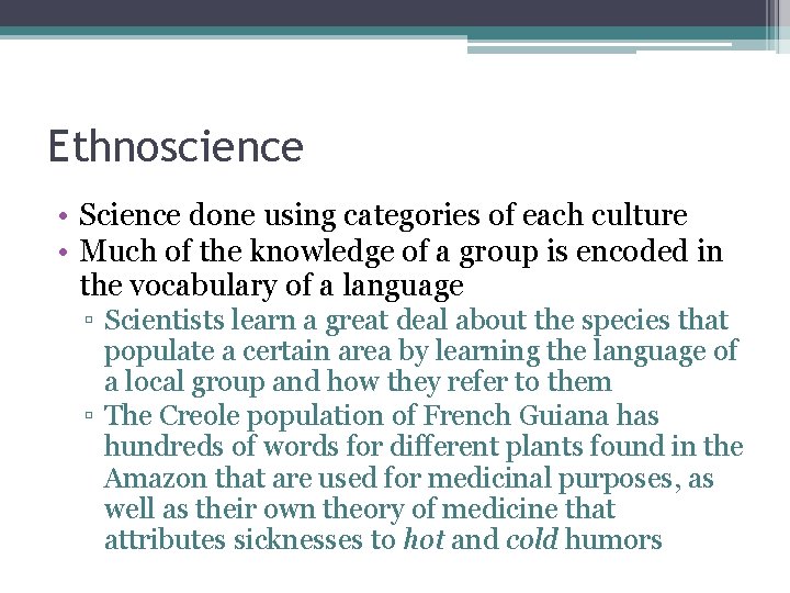 Ethnoscience • Science done using categories of each culture • Much of the knowledge Ethnoscience • Science done using categories of each culture • Much of the knowledge