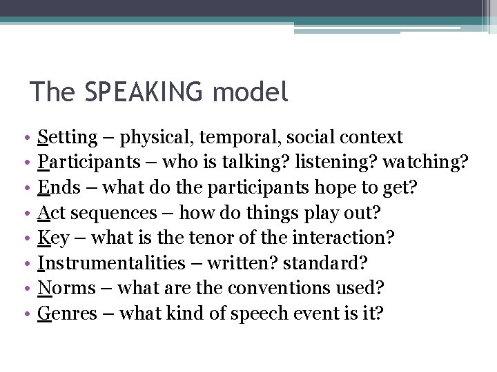 The SPEAKING model • • Setting – physical, temporal, social context Participants – who
