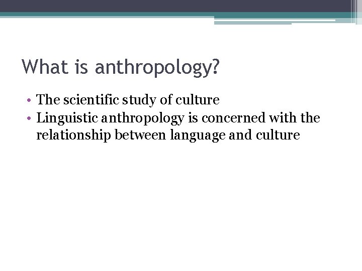 What is anthropology? • The scientific study of culture • Linguistic anthropology is concerned