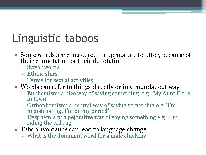 Linguistic taboos • Some words are considered inappropriate to utter, because of their connotation Linguistic taboos • Some words are considered inappropriate to utter, because of their connotation