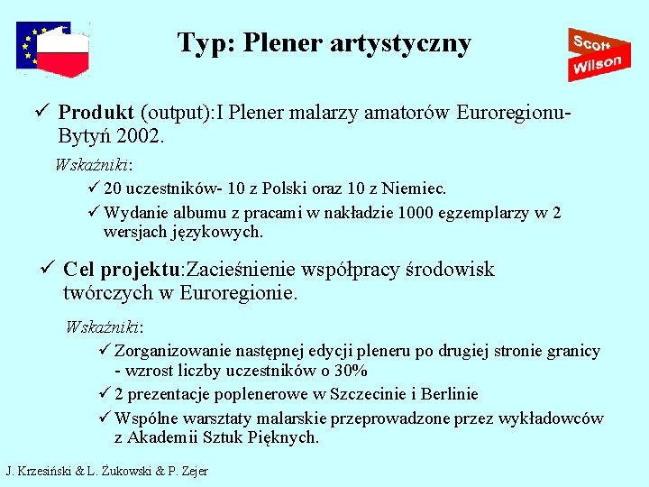 Typ: Plener artystyczny ü Produkt (output): I Plener malarzy amatorów Euroregionu. Bytyń 2002. Wskaźniki: