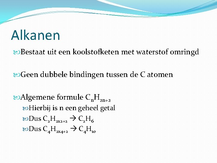 Alkanen Bestaat uit een koolstofketen met waterstof omringd Geen dubbele bindingen tussen de C