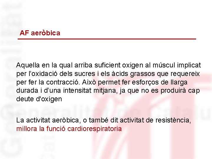 AF aeròbica Aquella en la qual arriba suficient oxigen al múscul implicat per l’oxidació