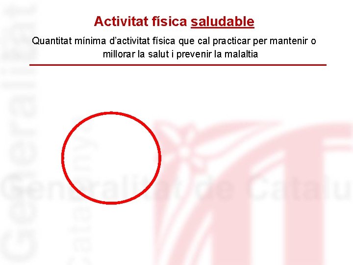 Activitat física saludable Quantitat mínima d’activitat física que cal practicar per mantenir o millorar