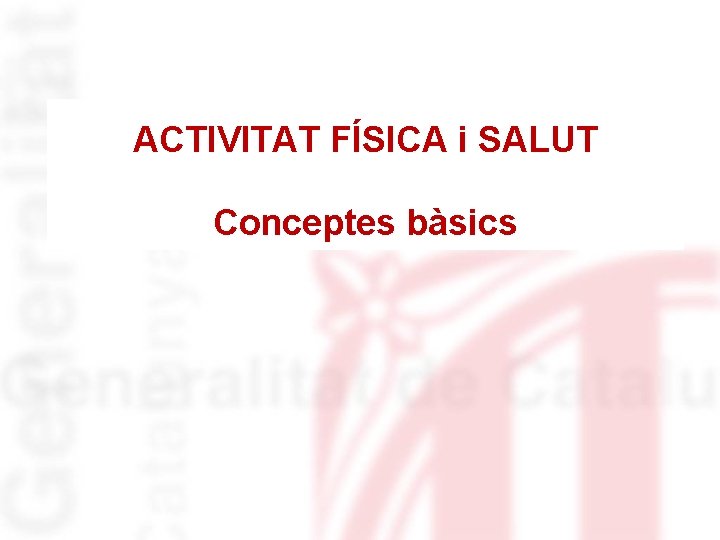 ACTIVITAT FÍSICA i SALUT Conceptes bàsics 