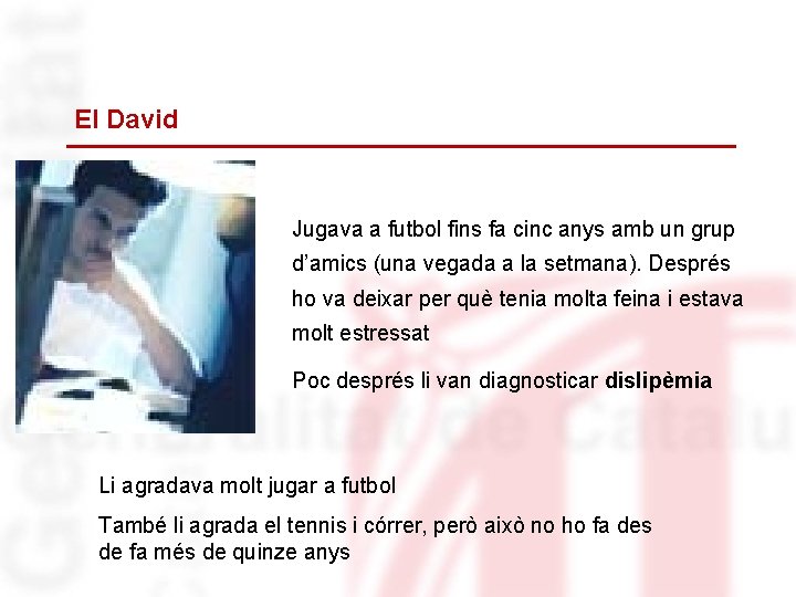 El David Jugava a futbol fins fa cinc anys amb un grup d’amics (una