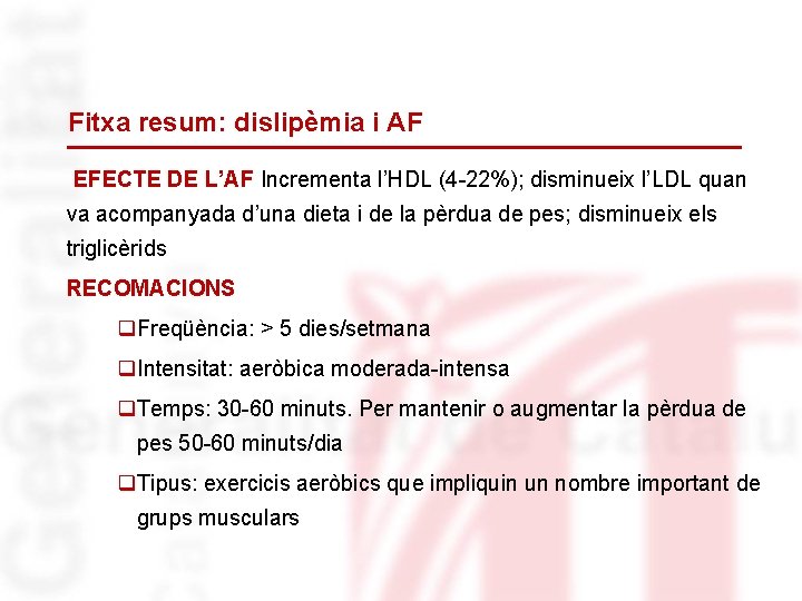 Fitxa resum: dislipèmia i AF EFECTE DE L’AF Incrementa l’HDL (4 -22%); disminueix l’LDL