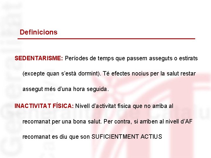 Definicions SEDENTARISME: Períodes de temps que passem asseguts o estirats (excepte quan s’està dormint).