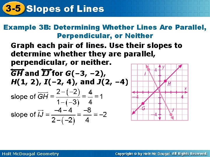 3 -5 Slopes of Lines Example 3 B: Determining Whether Lines Are Parallel, Perpendicular,