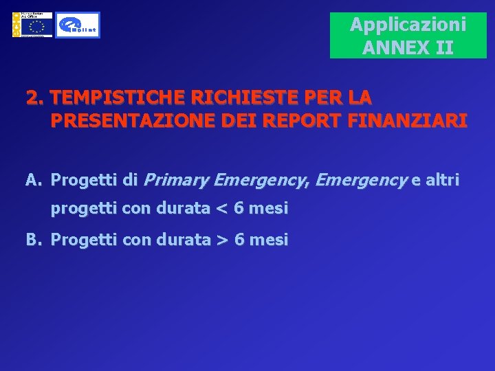 Applicazioni ANNEX II 2. TEMPISTICHE RICHIESTE PER LA PRESENTAZIONE DEI REPORT FINANZIARI A. Progetti