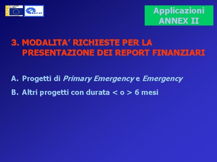 Applicazioni ANNEX II 3. MODALITA’ RICHIESTE PER LA PRESENTAZIONE DEI REPORT FINANZIARI A. Progetti