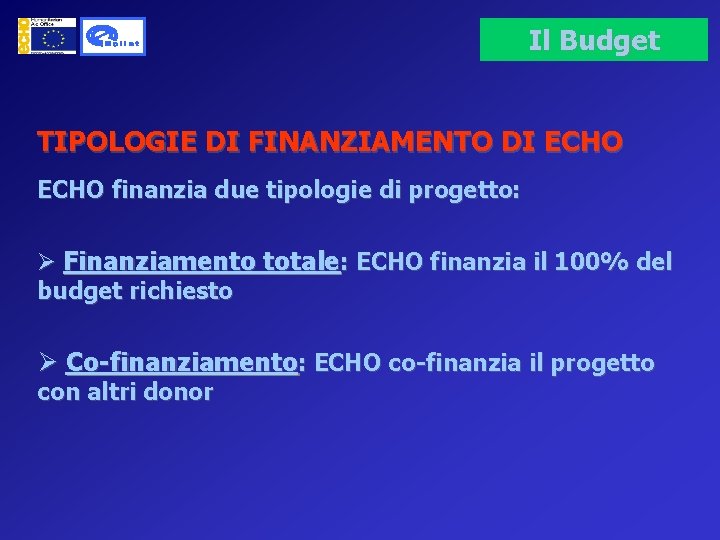 Il Budget TIPOLOGIE DI FINANZIAMENTO DI ECHO finanzia due tipologie di progetto: Ø Finanziamento