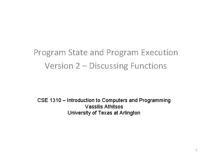 Program State and Program Execution Version 2 – Discussing Functions CSE 1310 – Introduction