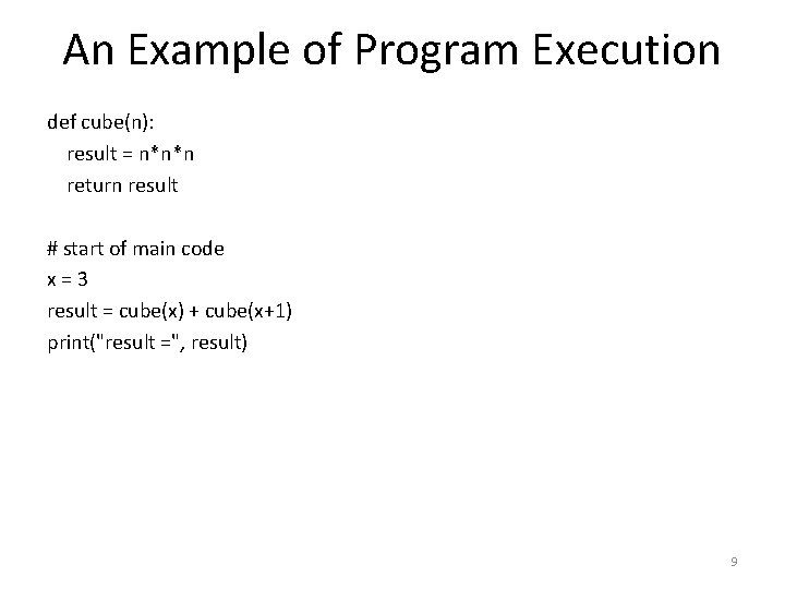 An Example of Program Execution def cube(n): result = n*n*n return result # start