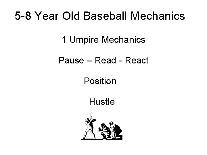 5 -8 Year Old Baseball Mechanics 1 Umpire Mechanics Pause – Read - React