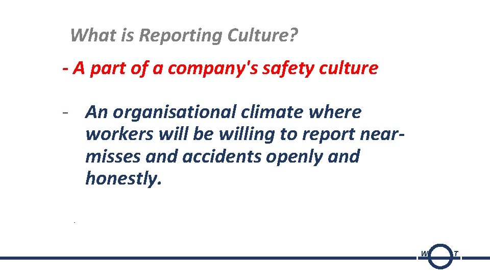 What is Reporting Culture? - A part of a company's safety culture - An