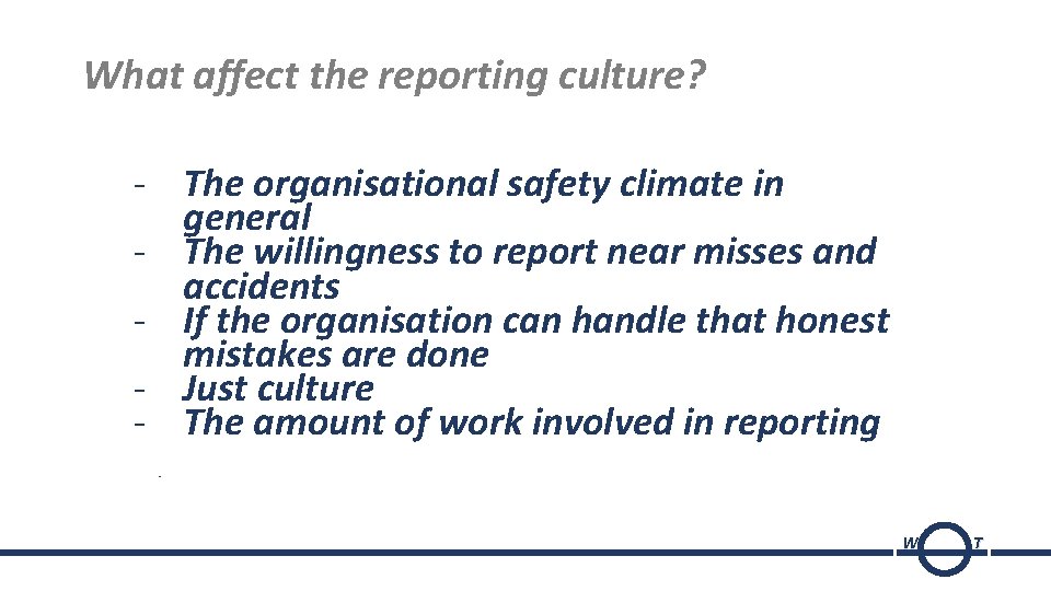 What affect the reporting culture? - The organisational safety climate in general - The