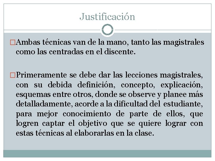 Justificación �Ambas técnicas van de la mano, tanto las magistrales como las centradas en