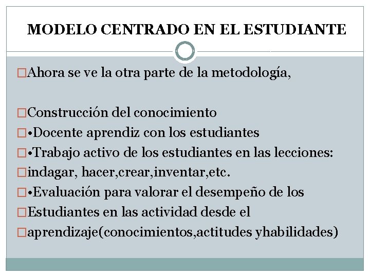 MODELO CENTRADO EN EL ESTUDIANTE �Ahora se ve la otra parte de la metodología,