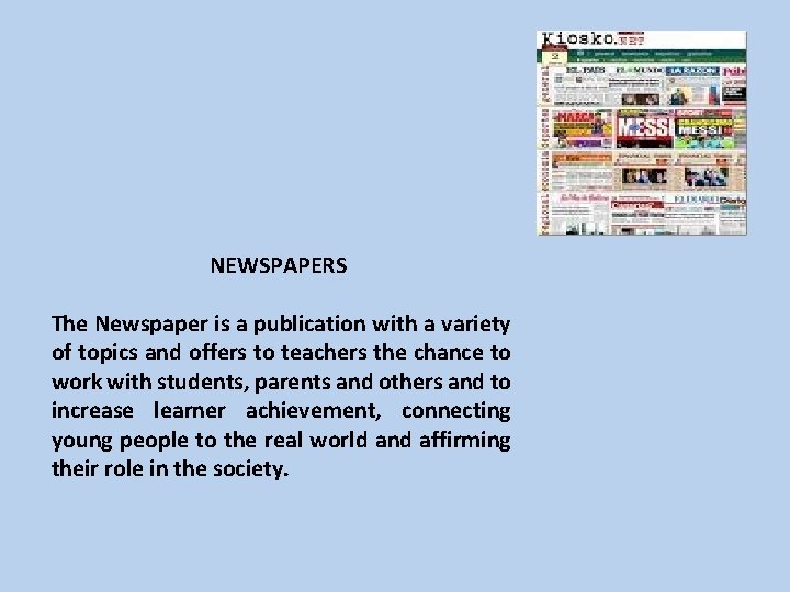 NEWSPAPERS The Newspaper is a publication with a variety of topics and offers to