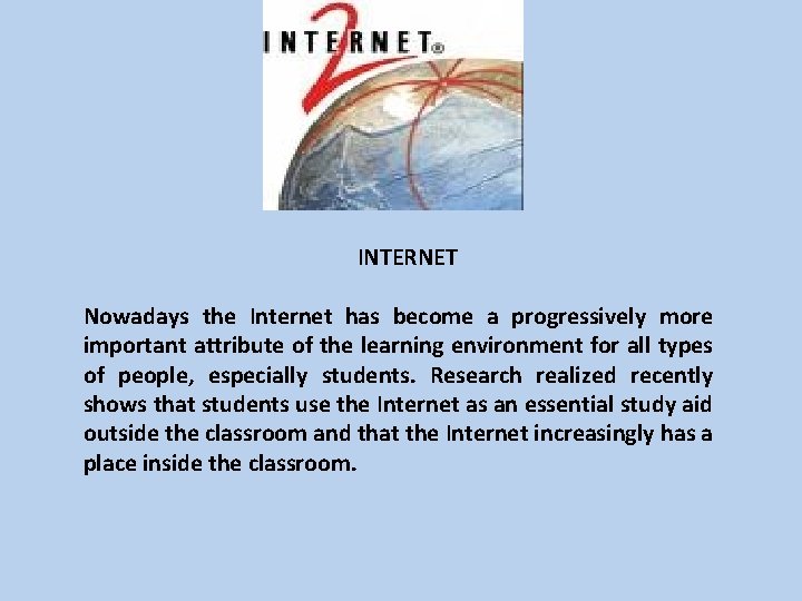 INTERNET Nowadays the Internet has become a progressively more important attribute of the learning