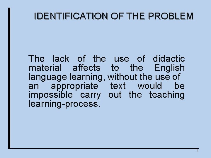 IDENTIFICATION OF THE PROBLEM The lack of the use of didactic material affects to