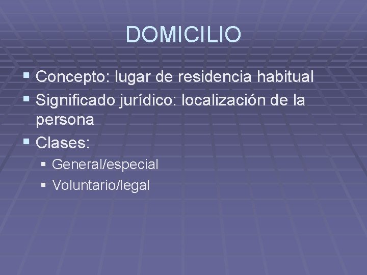 DOMICILIO § Concepto: lugar de residencia habitual § Significado jurídico: localización de la persona