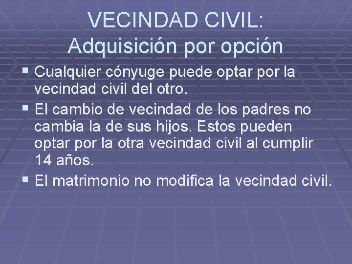 VECINDAD CIVIL: Adquisición por opción § Cualquier cónyuge puede optar por la vecindad civil