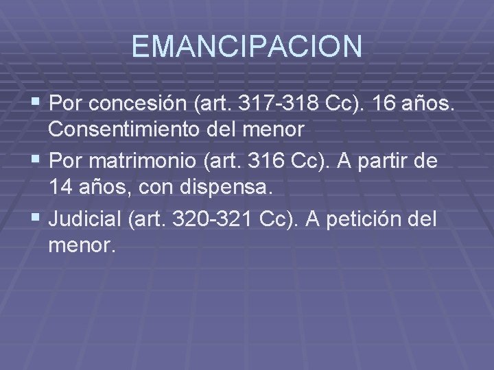 EMANCIPACION § Por concesión (art. 317 -318 Cc). 16 años. Consentimiento del menor §