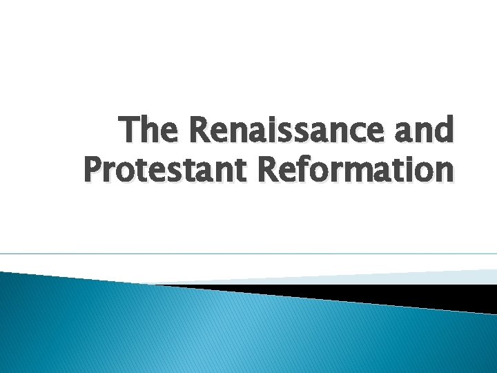 The Renaissance and Protestant Reformation 