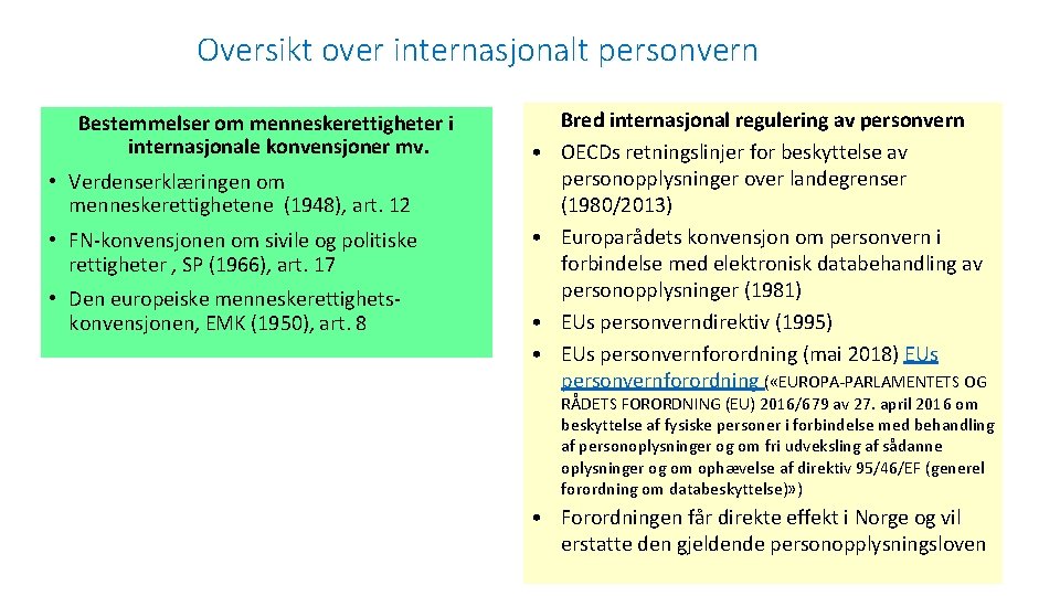 Oversikt over internasjonalt personvern Bestemmelser om menneskerettigheter i internasjonale konvensjoner mv. • • Verdenserklæringen