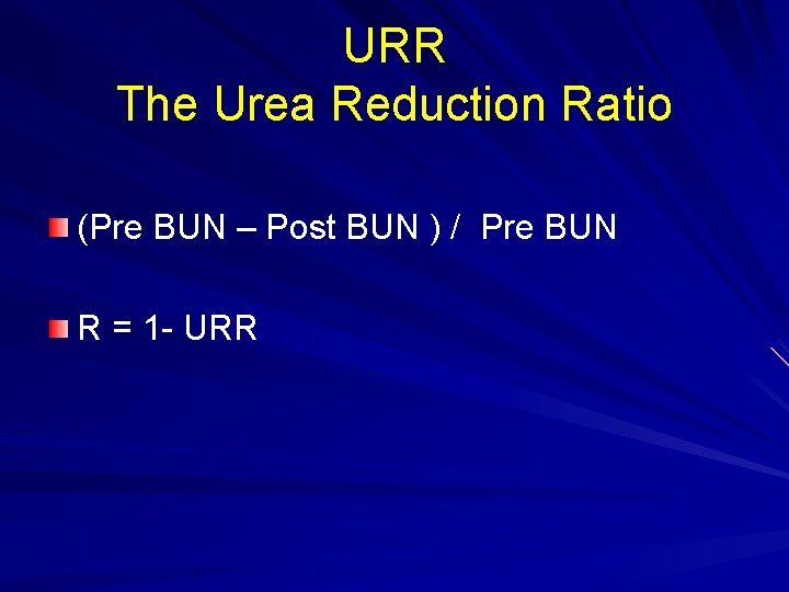 URR The Urea Reduction Ratio (Pre BUN – Post BUN ) / Pre BUN URR The Urea Reduction Ratio (Pre BUN – Post BUN ) / Pre BUN