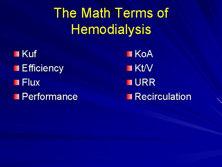 The Math Terms of Hemodialysis Kuf Efficiency Flux Performance Ko. A Kt/V URR Recirculation The Math Terms of Hemodialysis Kuf Efficiency Flux Performance Ko. A Kt/V URR Recirculation