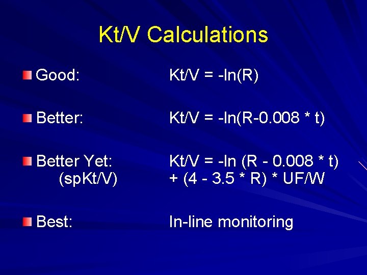 Kt/V Calculations Good: Kt/V = -ln(R) Better: Kt/V = -ln(R-0. 008 * t) Better Kt/V Calculations Good: Kt/V = -ln(R) Better: Kt/V = -ln(R-0. 008 * t) Better