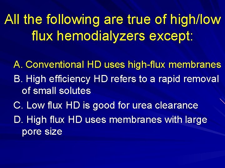 All the following are true of high/low flux hemodialyzers except: A. Conventional HD uses All the following are true of high/low flux hemodialyzers except: A. Conventional HD uses
