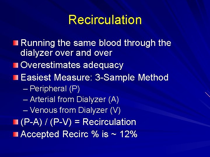 Recirculation Running the same blood through the dialyzer over and over Overestimates adequacy Easiest Recirculation Running the same blood through the dialyzer over and over Overestimates adequacy Easiest