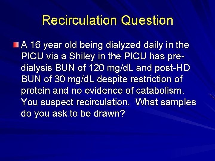 Recirculation Question A 16 year old being dialyzed daily in the PICU via a Recirculation Question A 16 year old being dialyzed daily in the PICU via a