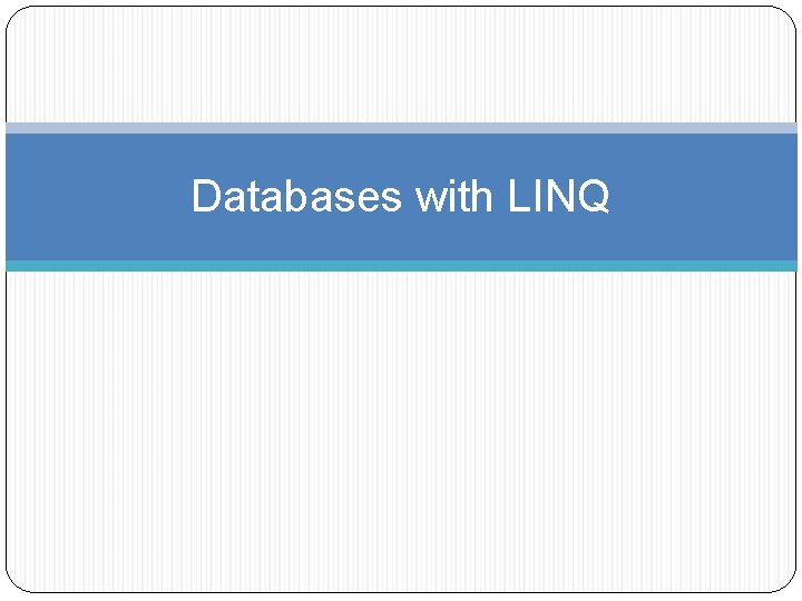 Databases with LINQ 