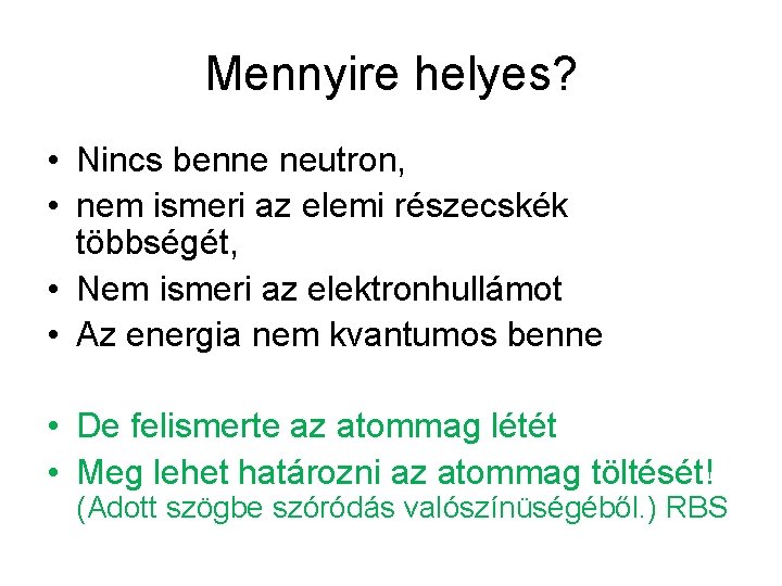 Mennyire helyes? • Nincs benne neutron, • nem ismeri az elemi részecskék többségét, •