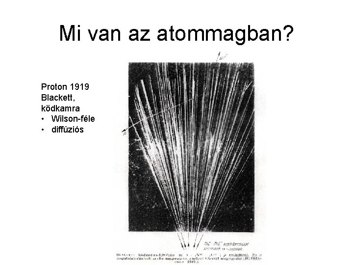 Mi van az atommagban? Proton 1919 Blackett, ködkamra • Wilson-féle • diffúziós 