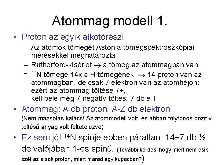 Atommag modell 1. • Proton az egyik alkotórész! – Az atomok tömegét Aston a