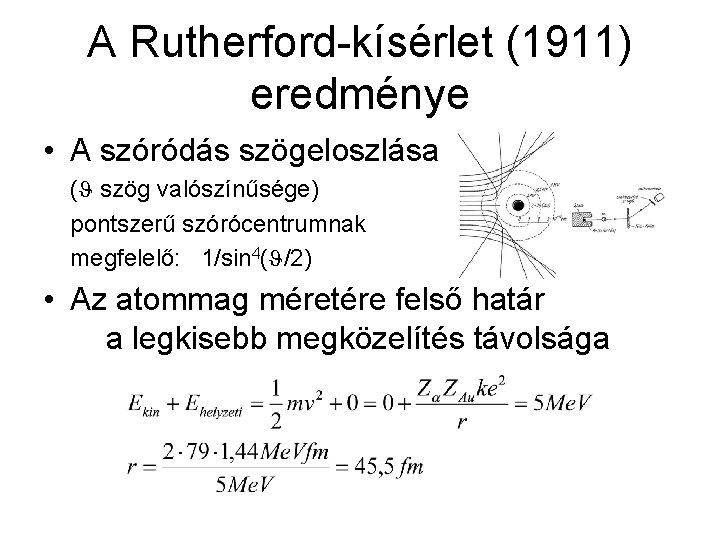 A Rutherford-kísérlet (1911) eredménye • A szóródás szögeloszlása ( szög valószínűsége) pontszerű szórócentrumnak megfelelő: