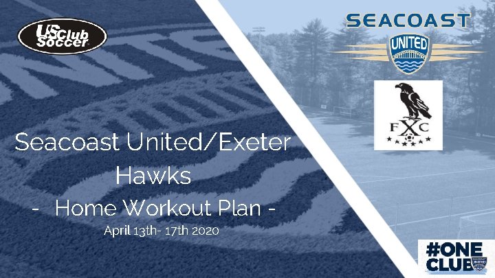 Seacoast United/Exeter Hawks - Home Workout Plan April 13 th- 17 th 2020 