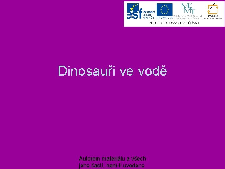 Dinosauři ve vodě Autorem materiálu a všech jeho částí, není-li uvedeno 