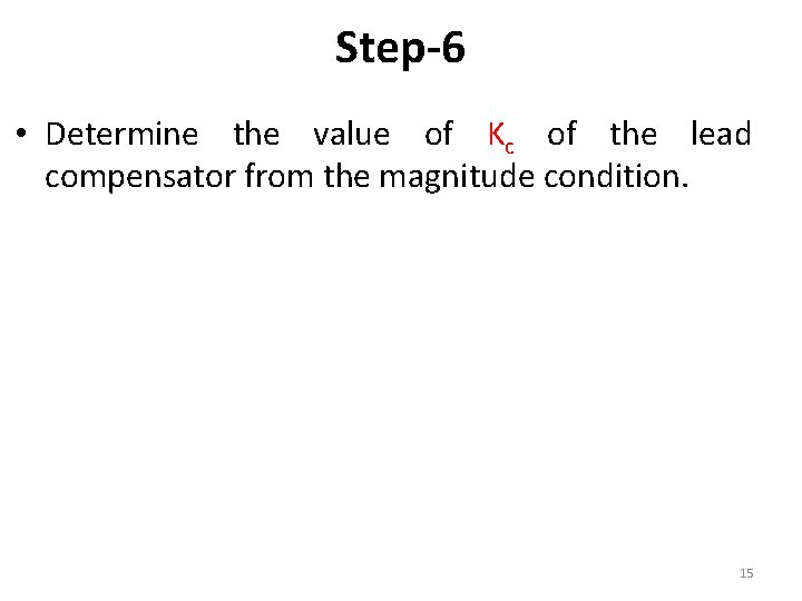 Step-6 • Determine the value of Kc of the lead compensator from the magnitude